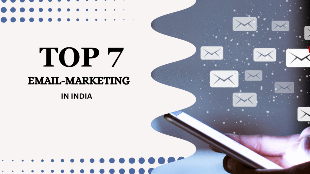 TOP 7 EMAIL-MARKETING COMPANIES IN INDIA​